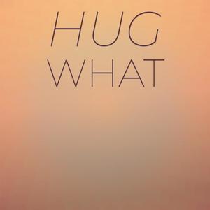 Hug What