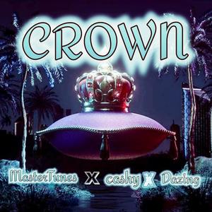 Crown (feat. MasterTunes, Cashy & Dazing Vince) (Explicit)