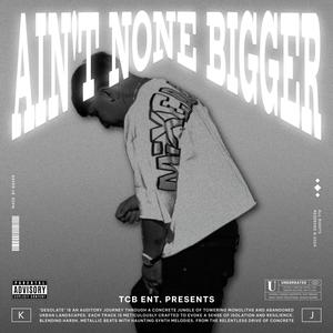 Aint None Bigger (Explicit)
