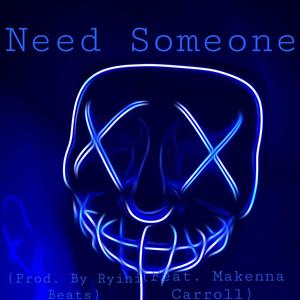 Need Someone (feat. Makenna Carroll)