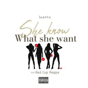 SHE KNOW WHAT SHE WANT (feat. Red Cup Reggie) [Explicit]