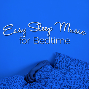 Easy Sleep Music for Bedtime