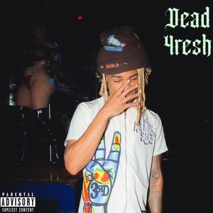 DEAD 4RESH (Explicit)
