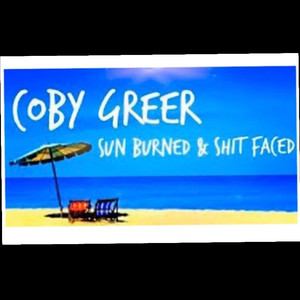Coby Greer - Sun Burned & **** Faced