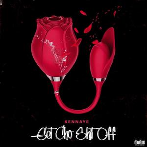 Get Cho Shh Off (Explicit)