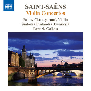 SAINT-SAENS, C.: Violin Concertos Nos. 1-3 (Clamagirand, Sinfonia Finlandia Jyvaskyla, P. Gallois)