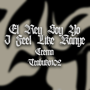 El Rey Soy Yo / I Feel Like Kanye