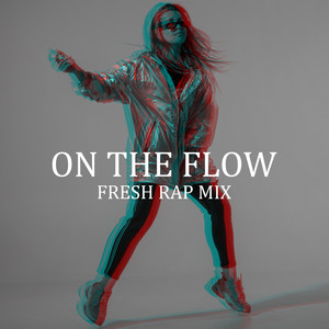 On the Flow: Fresh Rap Mix (Explicit)