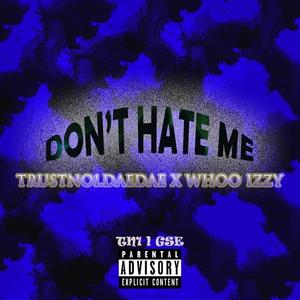 Don't Hate Me (feat. Trustno1.DaeDae)