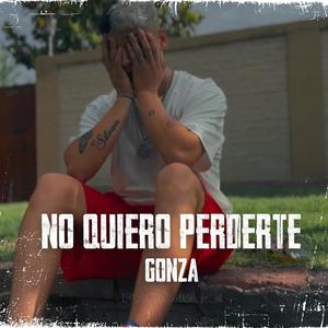NO QUIERO PERDERTE (feat. Gonzaa) (Explicit)