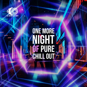 One More Night of Pure Chill Out – Electronic Vibes for Greatest Relax