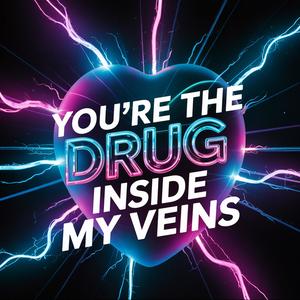 You're The **** Inside My Veins