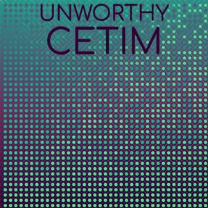 Unworthy Cetim