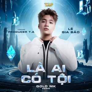 Là Ai Có Tội (T.A Remix Version 2)