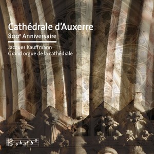 Organ Recital: Kauffmann, Jacques - BACH, J.S. / BUXTEHUDE, D. / FLEURY, A. / MENDELSSOHN, Felix / SCHMID, B. (Cathédrale d'Auxerre 800 Anniversaire)