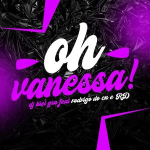 OH VANESSA! (feat. MC RODRIGO DO CN & MC RD) [Explicit]