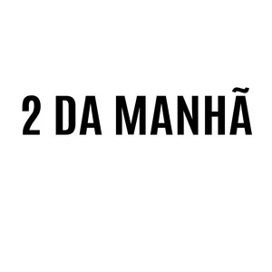 2 da Manhã (Explicit)