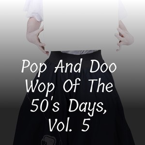 Pop and Doo Wop of the 50's Days, Vol. 5