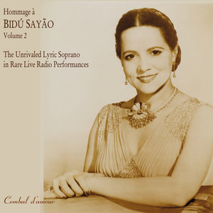 Hommage A Bidu Sayao: The Unrivaled Lyric-Soprano in Rare Live Radio Performances, Vol. 2 (莎由的一个敬意：无与伦比的抒情女高音罕见的现场广播表演，第2卷)