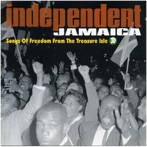 Independent Jamaica: Songs of Freedom from the Treasure Isle