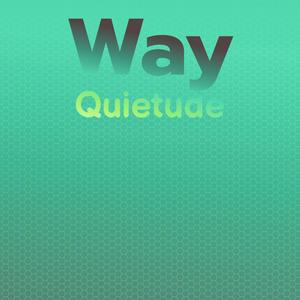 Way Quietude