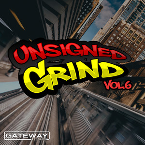 Unsigned Grind, Vol. 6 (Explicit)