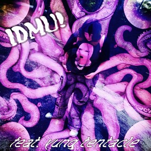 idmu! (feat. Yung Tentacle) (Explicit)