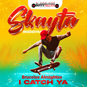 I Catch Ya (Skayta Riddim)