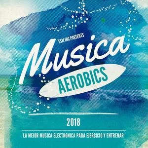 Musica Aerobics 2018 (La Mejor Música Electronica para Ejercicio y Entrenar)