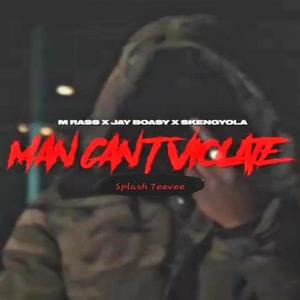 Man Cant Violate (feat. Skengyola56, M.rass & Jay Boasy) (Explicit)