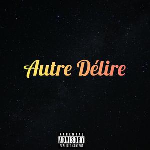 Autre Delire (Explicit)