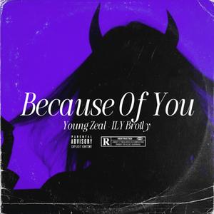 Because Of You (feat. ILY Brolly) [Explicit]