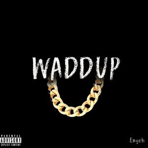 WADDUP (Explicit)
