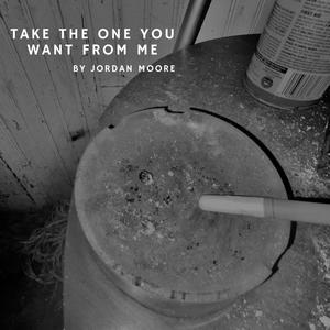 Take the one you want from me (Explicit)