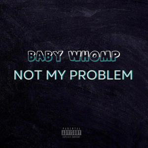 Not My Problem (Explicit)