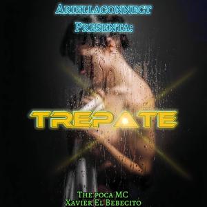 Trepate (feat. Xavier EL BEBECITO & THE POCA MC) [Explicit]