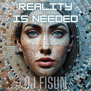 Reality Is Needed
