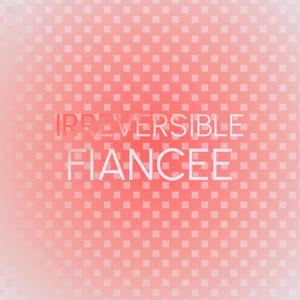 Irreversible Fiancee