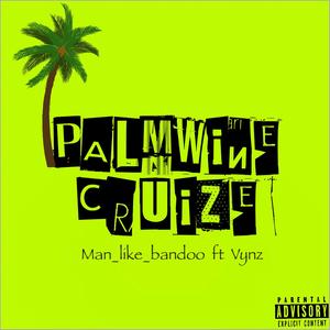 PALMWINE CRUIZE (feat. Vynz Sheddie) [Explicit]