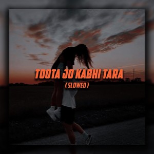 Toota Jo Kabhi Tara (Slowed)