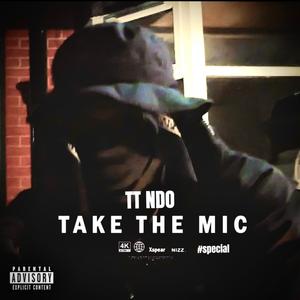 TAKE THE MIC (feat. TT NDO) (Explicit)