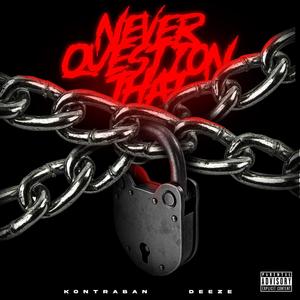 Never Question That (feat. Deeze) [Explicit]