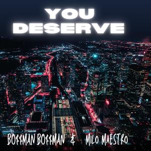 You Deserve (feat. Milo Maestro)