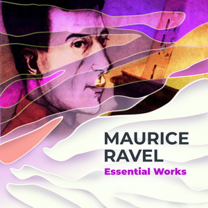 Maurice Ravel Essential Works