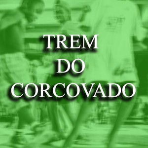 TREM DO CORCOVADO (Explicit)
