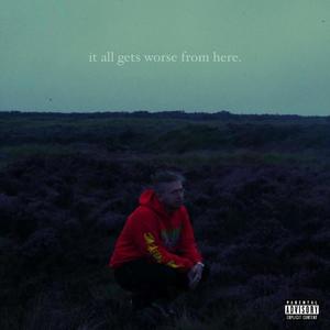 It All Gets Worse From Here (Explicit)