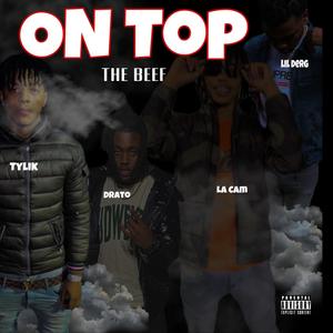 On Top The Beef (feat. Tylik, Drato & Lil Derg) [Explicit]