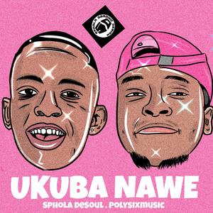 Ukuba Nawe (feat. Polysixmusic)