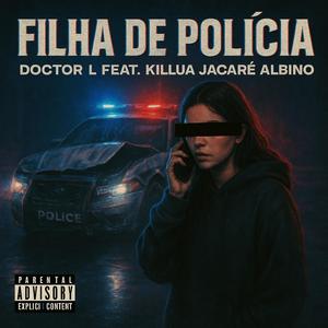 Filha de Polícia (feat. Killua Jacaré Albino) (Explicit)