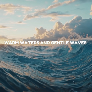 Warm Waters and Gentle Waves